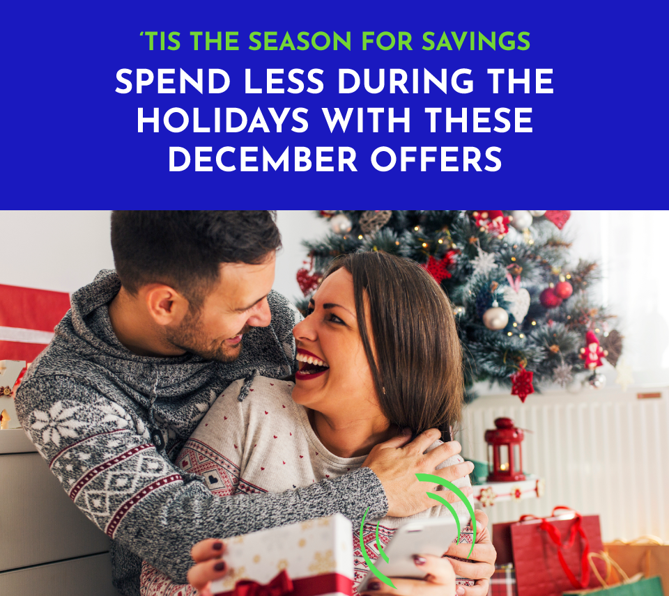 TIS THE SEASON FOR SAVINGS - SPEND LESS DURING THE HOLIDAYS WITH THESE DECEMBER OFFERS