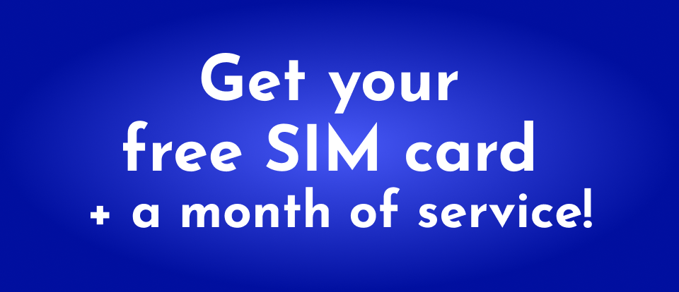 Get your free SIM card + a month of service!